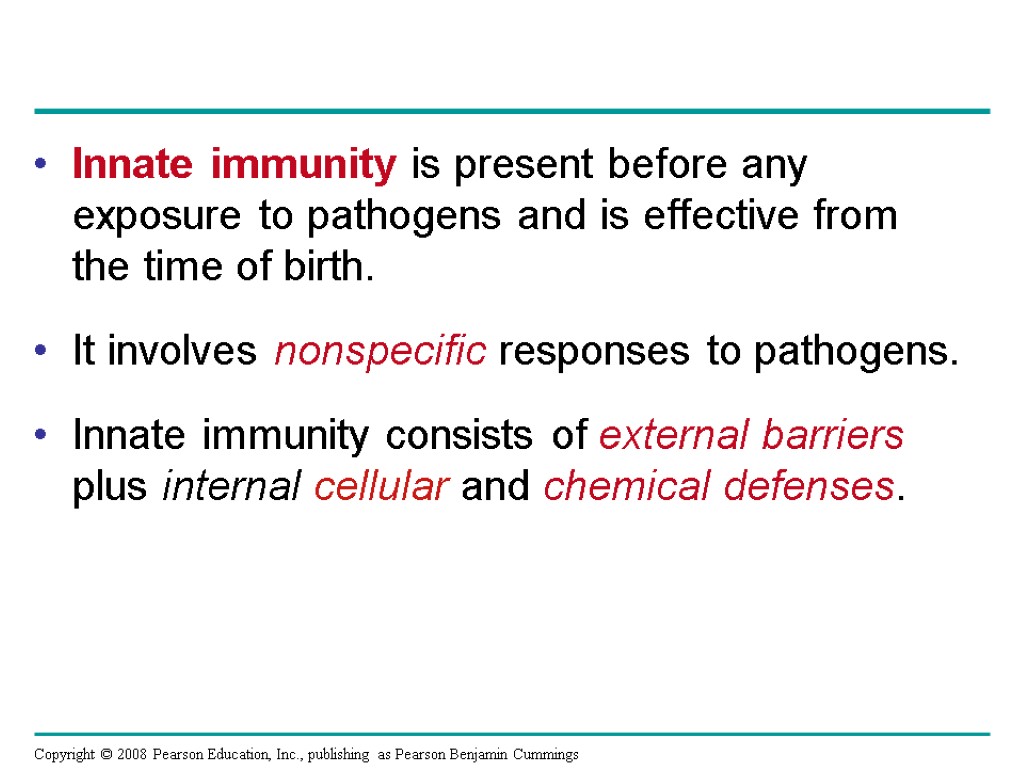 Innate immunity is present before any exposure to pathogens and is effective from the